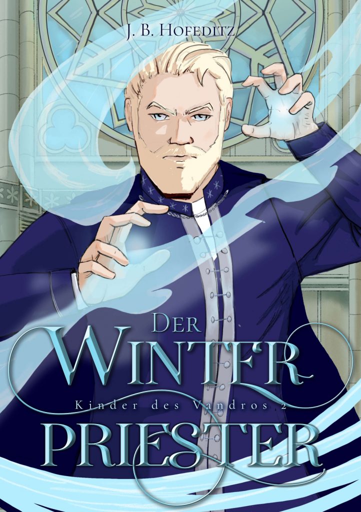 Cover des romantischen Fantasy-Romans Der Winterpriester von J. B. Hofeditz mit der Illustration eines blonden Mannes mit Bart, der Magie wirkt.