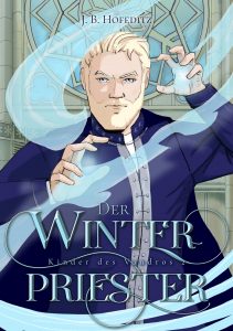 Cover des romantischen Fantasy-Romans Der Winterpriester von J. B. Hofeditz mit der Illustration eines blonden Mannes mit Bart, der Magie wirkt.